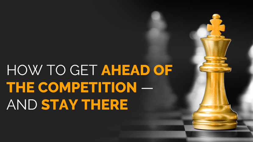 Staying Ahead of the Competition: Tips and Tricks